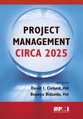 Project Management Circa 2025 - Cleland, David (Editor), and Bidanda, Bopaya (Editor)