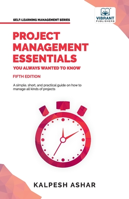 Project Management Essentials You Always Wanted To Know - Ashar, Kalpesh, and Publishers, Vibrant