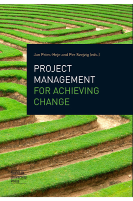 Project Management for Achieving Change - Pries-Heje, Jan (Editor), and Svejvig, Per (Editor)