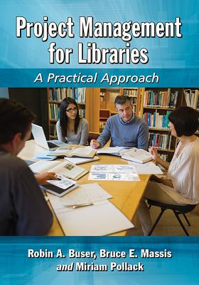 Project Management for Libraries: A Practical Approach - Buser, Robin A, and Pollack, Miriam