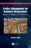 Project Management for Scholarly Researchers: Systems, Innovation, and Technologies