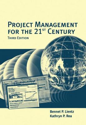 Project Management for the 21st Century - Lientz, Bennet, and Rea, Kathryn