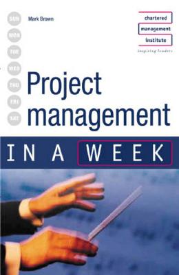 Project Management in a Week - Brown, Mark, MBA