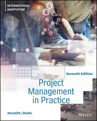 Project Management in Practice, International Adaptation - Meredith, Jack R., and Shafer, Scott M.