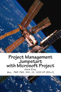 Project Management Jumpstart with Microsoft Project: Initiation, Planning, Execution, Monitoring/Controlling and Closing
