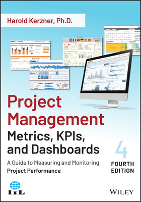 Project Management Metrics, Kpis, and Dashboards: A Guide to Measuring and Monitoring Project Performance - Kerzner, Harold