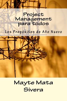 Project Management Para Todos: Los Prop?sitos de Ao Nuevo - Mata Sivera, Mayte