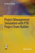 Project Management Simulation with Ptb Project Team Builder - Shtub, Avraham (Editor)