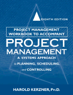 Project Management Workbook, to Accompany Project Management: A Systems Approach to Planning, Scheduling, and Controlling