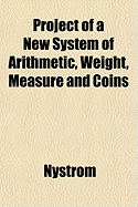 Project of a New System of Arithmetic, Weight, Measure and Coins