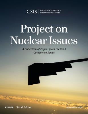 Project on Nuclear Issues: A Collection of Papers from the 2013 Conference Series - Minot, Sarah (Editor)