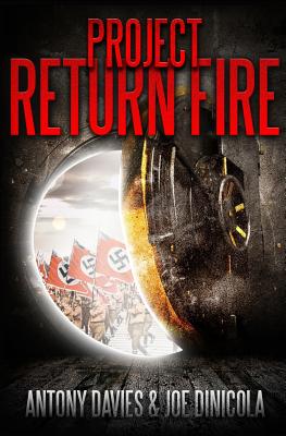 Project Return Fire: A Time Travel Action Adventure - Davies, Antony, and Dinicola, Joe