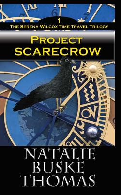 Project Scarecrow: The Serena Wilcox Time Travel Trilogy Book 1 - Thomas, Cassandra (Editor), and Thomas, Nicholas Michael (Editor), and Buske Thomas, Natalie