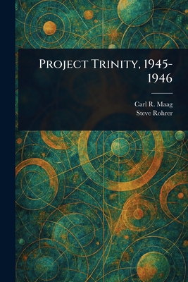 Project Trinity, 1945-1946 - Maag, Carl R, and Rohrer, Steve