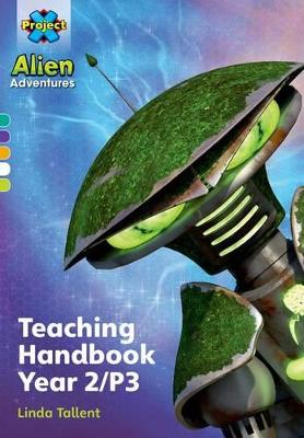 Project X Alien Adventures: Project X Alien Adventures: Teaching Handbook Year 2/P3 - Tallent, Linda