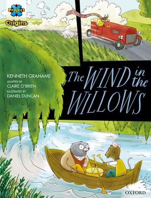 Project X Origins Graphic Texts: Grey Book Band, Oxford Level 14: The Wind in the Willows - Grahame, Kenneth, and O'Brien, Claire, and Gibbons, Dave (Series edited by)