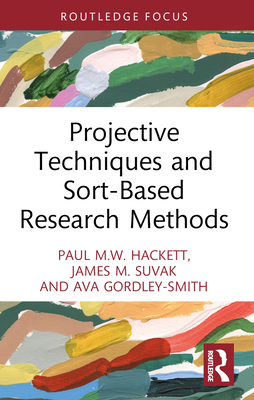 Projective Techniques and Sort-Based Research Methods - Hackett, Paul M W, and Suvak, James M, and Gordley-Smith, Ava