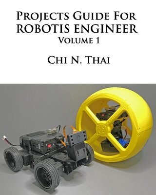 Projects Guide For ROBOTIS ENGINEER: Volume 1 - Thai, Chi N