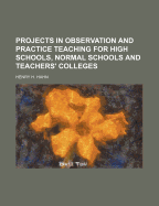 Projects in Observation and Practice Teaching for High Schools, Normal Schools and Teachers' Colleges