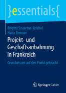 Projekt- Und Geschftsanbahnung in Frankreich: Grundwissen Auf Den Punkt Gebracht