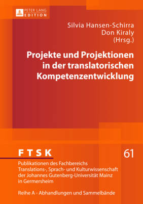 Projekte Und Projektionen in Der Translatorischen Kompetenzentwicklung - Prtl, Klaus, and Hansen-Schirra, Silvia (Editor), and Kiraly, Don (Editor)