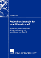 Projektfinanzierung in Der Immobilienwirtschaft: Dynamische Ver?nderungen Der Rahmenbedingungen Und Auswirkungen Von Basel II