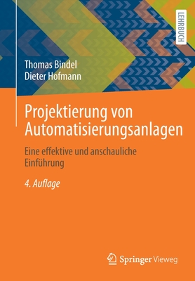Projektierung Von Automatisierungsanlagen: Eine Effektive Und Anschauliche Einfhrung - Bindel, Thomas, and Hofmann, Dieter