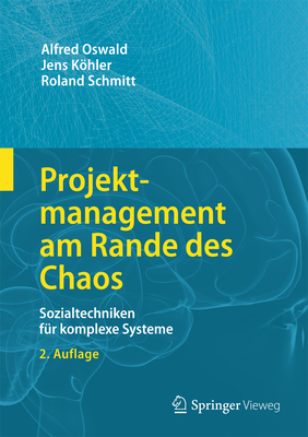 Projektmanagement Am Rande Des Chaos: Sozialtechniken Fur Komplexe Systeme - Oswald, Alfred, and Khler, Jens, and Schmitt, Roland