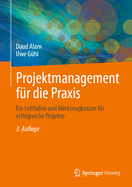 Projektmanagement fr die Praxis: Ein Leitfaden und Werkzeugkasten fr erfolgreiche Projekte