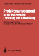 Projektmanagement in Der Industriellen Forschung Und Entwicklung: Einfuhrung Anhand Von Beispielen Aus Der Informationstechnik