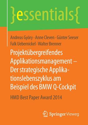 Projektubergreifendes Applikationsmanagement Der Strategische Applikationslebenszyklus Am Beispiel Des BMW Q-Cockpit: Hmd Best Paper Award 2014 - Gyory, Andreas, and Cleven, Anne, and Seeser, Gunter