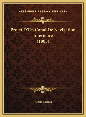 Projet D'Un Canal de Navigation Interieure (1805) - Rochon, Alexis