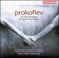 Prokofiev: On the Dnieper; Songs of Our Days - Igor Tarasov (baritone); Victoria Smolnikova (mezzo-soprano); Russian State Symphony Capella (choir, chorus);...