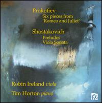 Prokofiev: Six Pieces from Romeo and Juliet; Shostakovich: Preludes; Viola Sonata - Robin Ireland (viola); Tim Horton (piano)