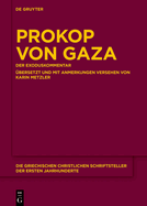 Prokop Von Gaza: Der Exoduskommentar Aus Der "eclogarum in Libros Historicos Veteris Testamenti Epitome" ?bersetzt Und Mit Anmerkungen Versehen Von Karin Metzler