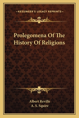 Prolegomena Of The History Of Religions - Reville, Albert, and Squire, A S (Translated by)