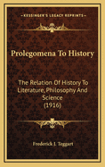 Prolegomena to History: The Relation of History to Literature, Philosophy, and Science