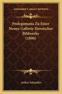 Prolegomena Zu Einer Neuen Gallerie Heroischer Bildwerke (1890)