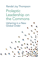 Proleptic Leadership on the Commons: Ushering in a New Global Order