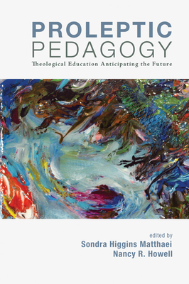 Proleptic Pedagogy - Matthaei, Sondra H (Editor), and Howell, Nancy R (Editor)