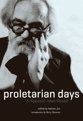 Proletarian Days: A Hippolyte Havel Reader - Havel, Hippolyte, and Jun, Nathan (Editor), and Pateman, Barry, Dr. (Introduction by)