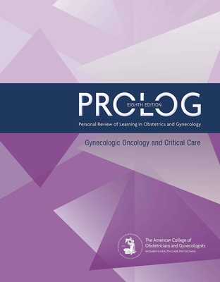 Prolog: Gynecologic Oncology and Critical Care, Eighth Edition (Assessment & Critique) - Obstetricians and Gynecologists, American College of