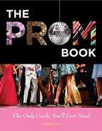 Prom Book: The Only Guide You'll Ever Need