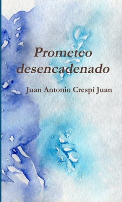 Prometeo Desencadenado - Crespi Juan, Juan Antonio