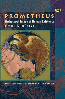 Prometheus: Archetypal Image of Human Existence - Kernyi, Carl, and Manheim, Ralph (Translated by)