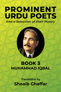 Prominent Urdu Poets And a Selection of their Poetry: Book 3: Muhammad Iqbal