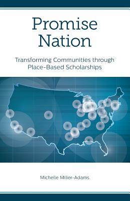 Promise Nation: Transforming Communities Through Place-Based Scholarships - Miller-Adams, Michelle