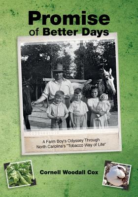 Promise of Better Days: A Farm Boy's Odyssey Through North Carolina's "Tobacco Way of Life" - Cox, Cornell Woodall