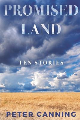 Promised Land: 10 Stories - Canning, Peter