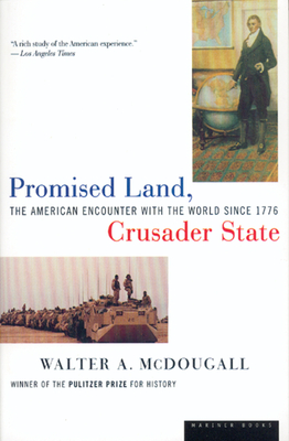 Promised Land, Crusader State: The American Encounter with the World Since 1776 - McDougall, Walter